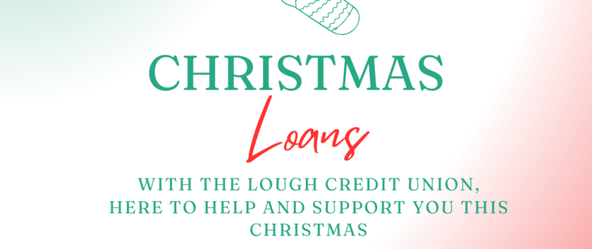 Get Christmas all wrapped up with The Lough Credit Union!