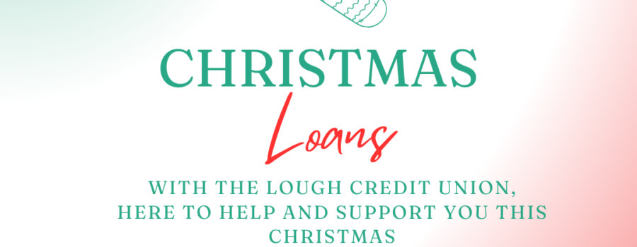 Get Christmas all wrapped up with The Lough Credit Union!